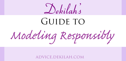 Dekilah's Guide to Modeling Responsibly