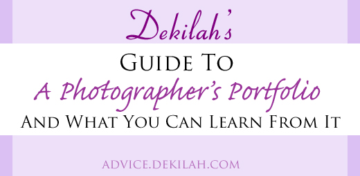 Dekilah's Guide to A Photographer's Portfolio and What You Can Learn From It